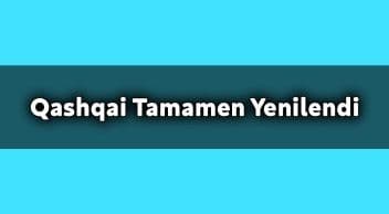 Yeni 2021 Nissan Qashqai Tamamen Yenilendi
