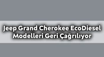 Jeep Grand Cherokee Ecodiesel Modelleri Geri Çağrılıyor