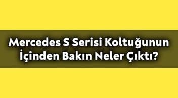 Mercedes S Serisi Koltuğunun İçinden Bakın Neler Çıktı?