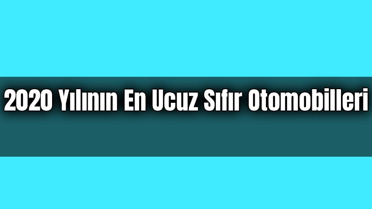 2020 Yılının En Ucuz Sıfır Otomobilleri Belli Oldu