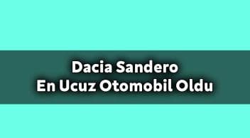 2021 Dacia Sandero En Ucuz Otomobil Oldu