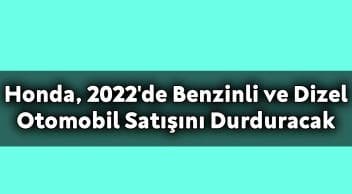Honda, 2022’De Benzinli ve Dizel Otomobil Satışını Durduracak!