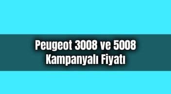 Peugeot 3008 ve 5008 Kampanyalı Fiyatı Açıklandı!