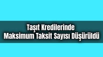 Taşıt Kredilerinde ve Bazı Ürünlerde Maksimum Taksit Sayısı Düşürüldü