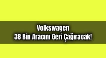 Volkswagen 38 Bin Aracını Geri Çağıracak! Golf, Tiguan, Touran ve T-Roc