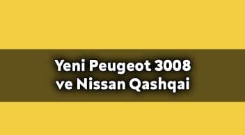Yeni Peugeot 3008 ve Nissan Qashqai Karşılaştırması