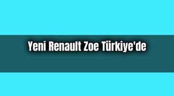 Yeni Renault Zoe Türkiye’de Satışa Sunuldu