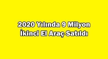 2020 Yılında 9 Milyon İkinci El Araç Satıldı