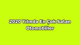 2020 Yılında Türkiye'de En Çok Satan Otomobiller