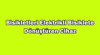 Bisikletleri Elektrikli Bisiklete Dönüştüren Cihaz