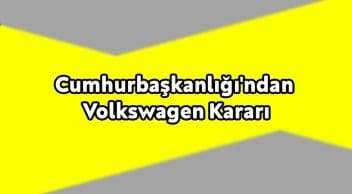 Cumhurbaşkanlığı’ndan Flaş Volkswagen Kararı!