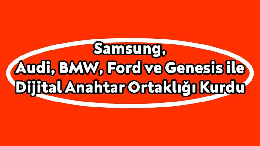 Samsung, Audi, Bmw, Ford ve Genesis ile Dijital Anahtar Ortaklığı Kurdu
