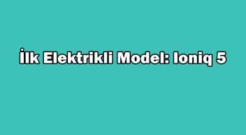 Yeni Hyundai Ioniq 5 Teknik Özellikleri Açıklandı