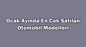 Ocak Ayında En Çok Satılan Otomobil Modelleri Listeledik