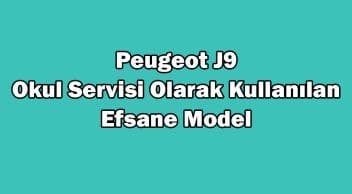 Peugeot J9: Okul Servisi Olarak Kullanılan Efsane Model