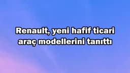 Renault Yeni Hafif Ticari Araç Modellerini Tanıttı