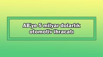 Ab’ye 5 Milyar Dolarlık Otomotiv Ihracatı