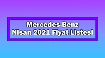 Mercedes-Benz Nisan 2021 Fiyat Listesi Açıklandı