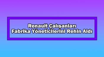 Renault Çalışanları Fabrika Yöneticilerini Rehin Aldı