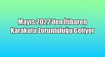 Mayıs 2022’Den İtibaren Karakutu Zorunluluğu Geliyor