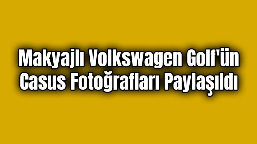 Makyajlı Volkswagen Golf'ün Casus Fotoğrafları Paylaşıldı