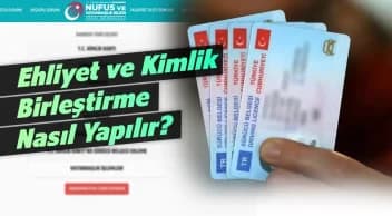 Ehliyet ve Kimlik Birleştirme Nasıl Yapılır? Sss