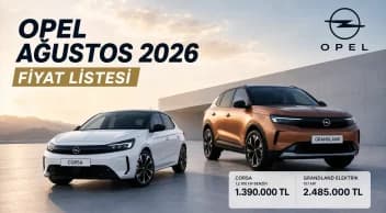 Opel Ağustos 2026 Fiyat Listesi ve Sıfır Araç Kampanyaları