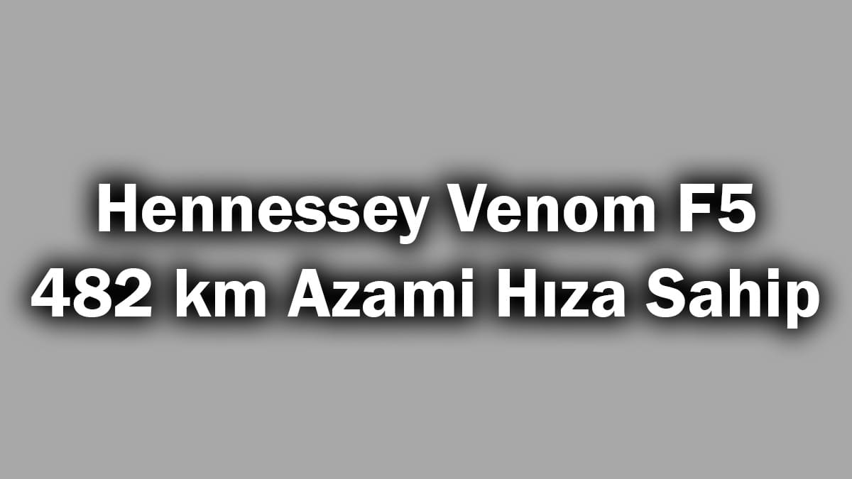 Hennessey Venom F5 482 Km Azami Hıza Sahip