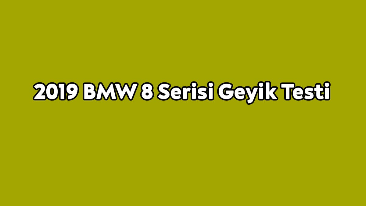 2019 Bmw 8 Serisi Geyik Testi Yayınlandı