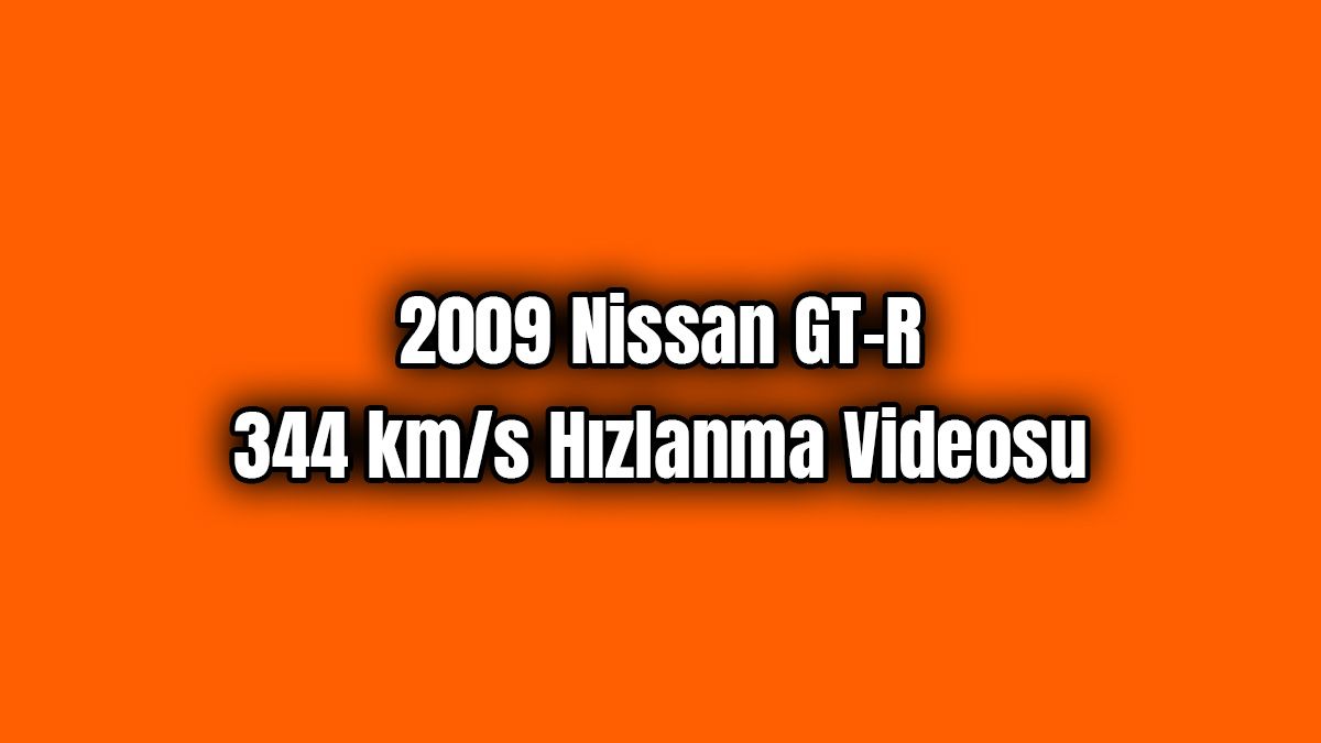 2009 Nissan Gt-R 344 Km/S Hızlanma Videosu
