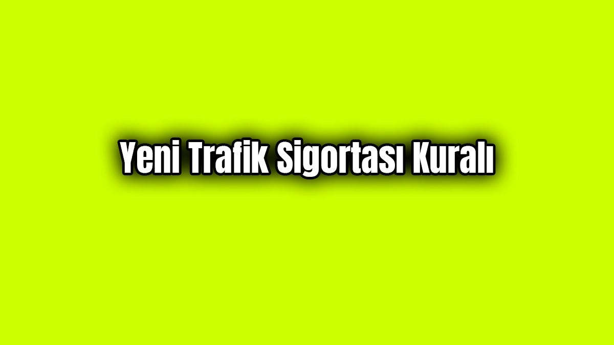 İkinci El Araba Alacaklar İçin Yeni Trafik Sigortası Kuralı