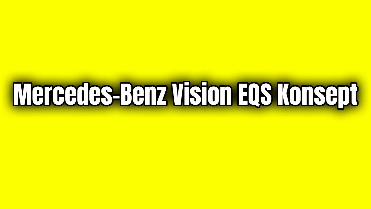 Mercedes-Benz Vision Eqs Konsept Özellikleri Açıklandı