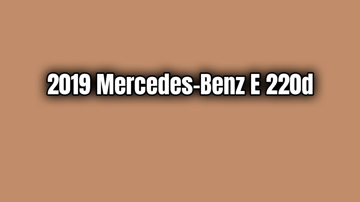 2019 Mercedes-Benz E 220D Özellikleri