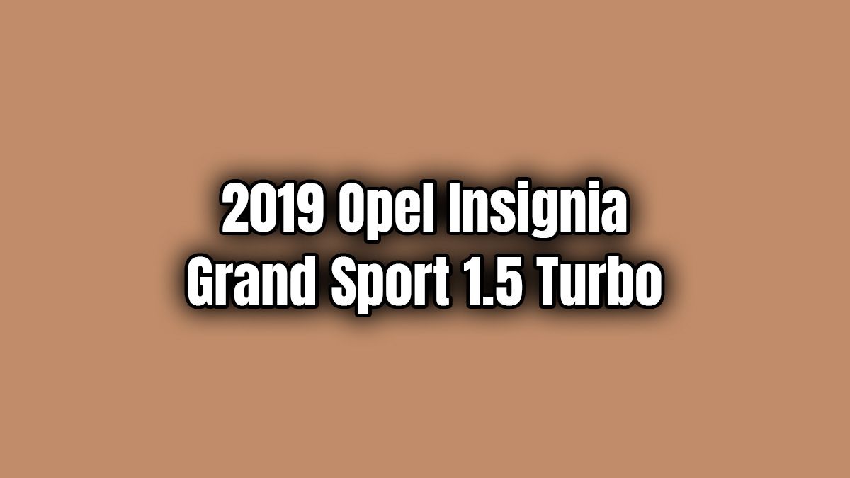 2019 Opel Insignia Grand Sport 1.5 Turbo Özellikleri