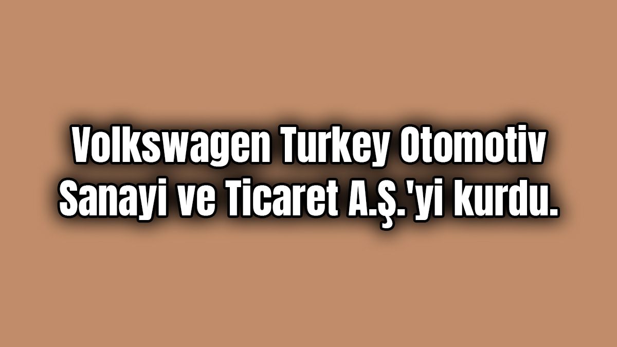 Volkswagen Turkey Otomotiv Sanayi ve Ticaret A.ş.
