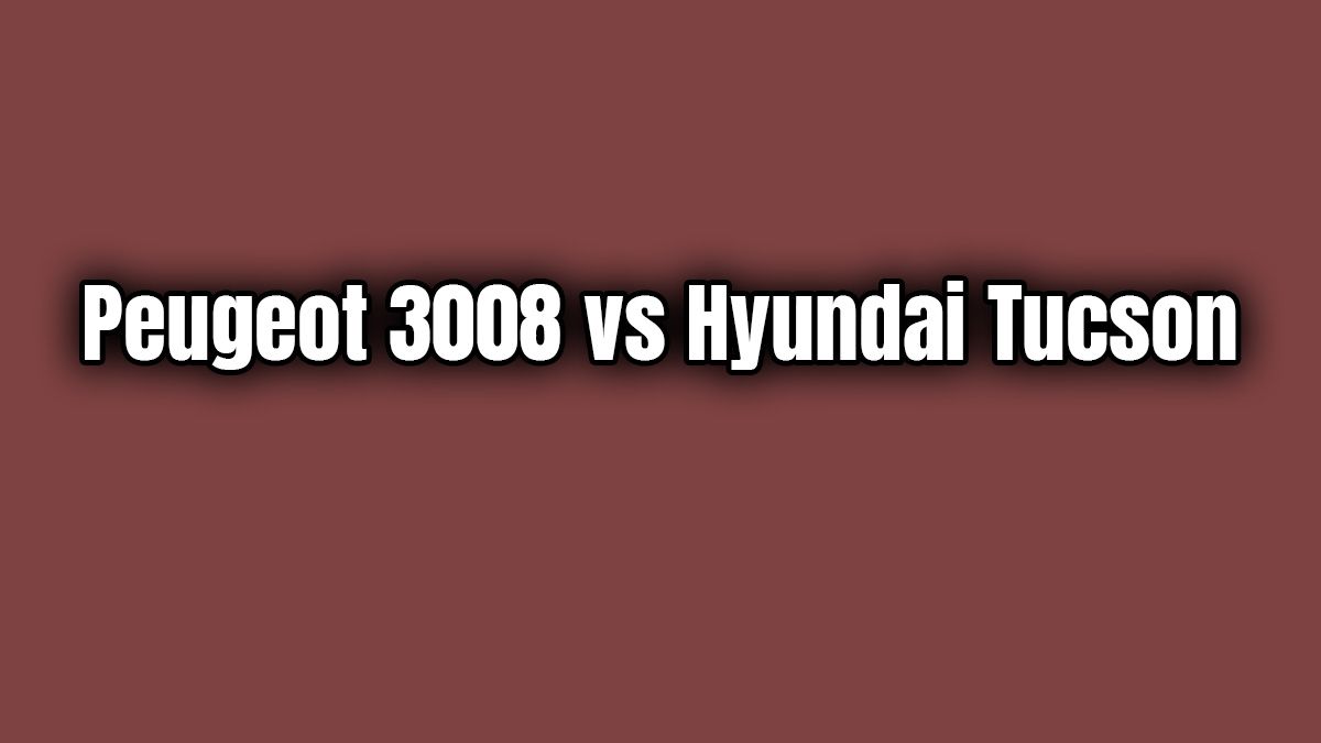 Peugeot 3008 Vs Hyundai Tucson Karşılaştırma