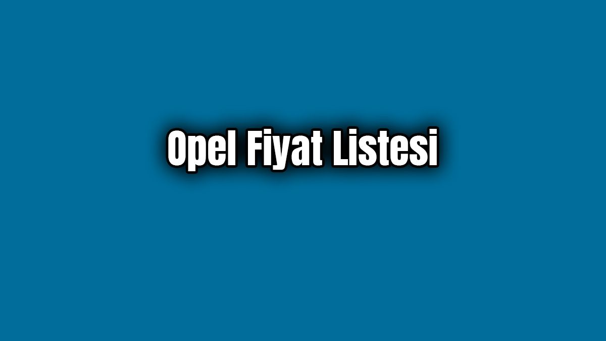 Opel Fiyat Listesi Nisan 2020
