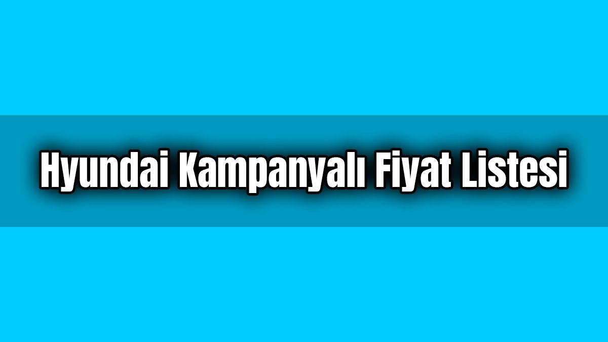 Hyundai Kampanyalı Fiyat Listesi