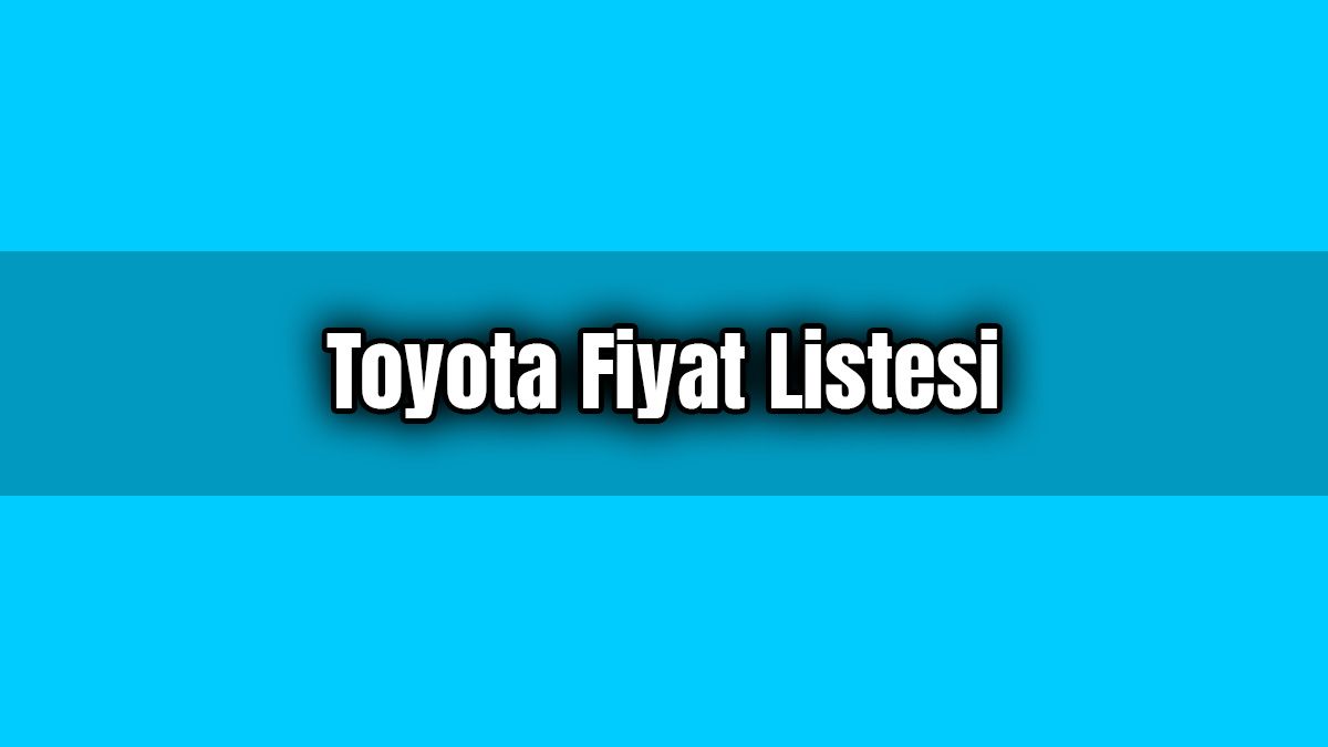 Toyota Fiyat Listesi