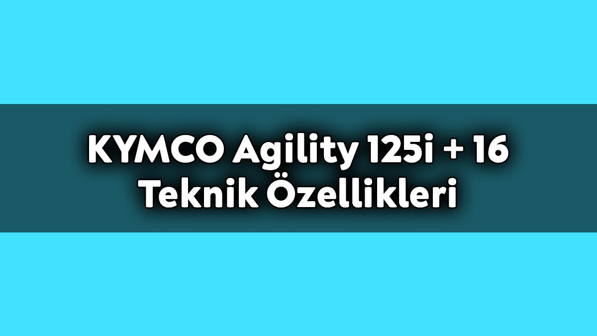 Kymco Agility 125I + 16 Teknik Özellikleri