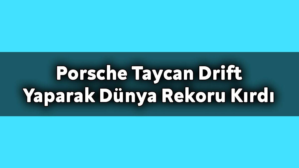 Porsche Taycan Drift Yaparak Dünya Rekoru Kırdı