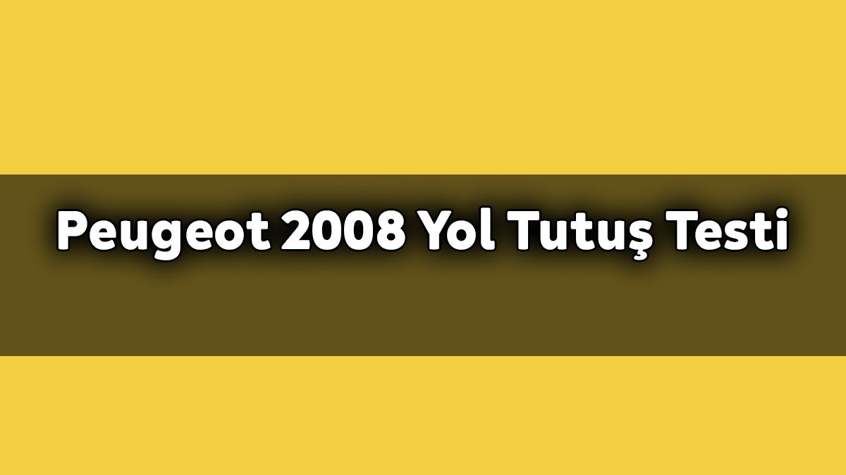 2020 Peugeot 2008 Yol Tutuş Testi Yayınlandı