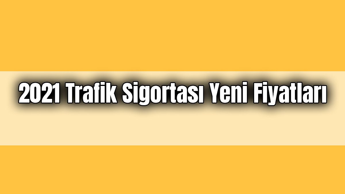 2021 Trafik Sigortası Yeni Fiyatları Belli Oldu