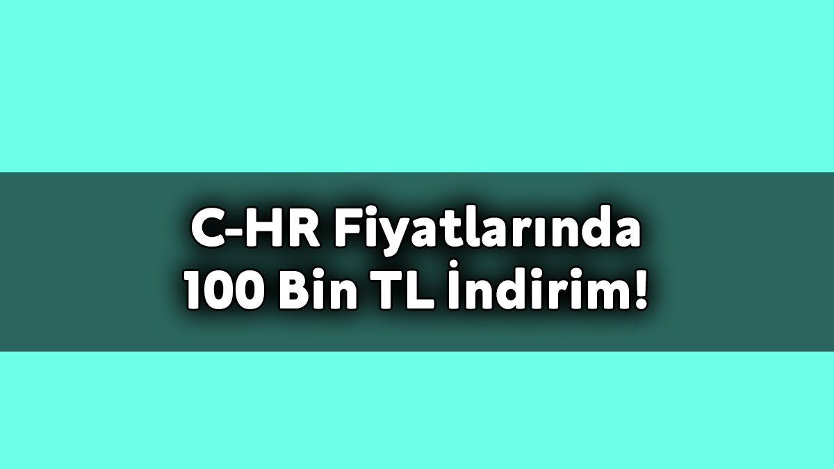 Toyota C-Hr Fiyatlarında 100 Bin Tl İndirim!