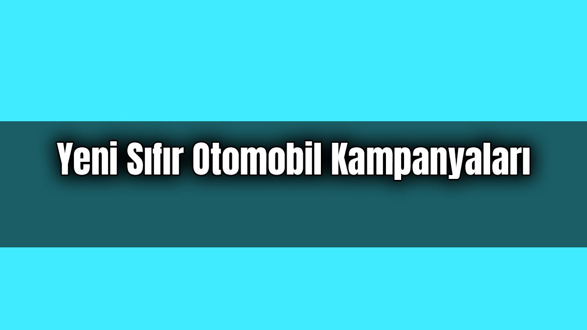 Satışlar Düştü Firmalardan Yeni Sıfır Otomobil Kampanyaları Geliyor