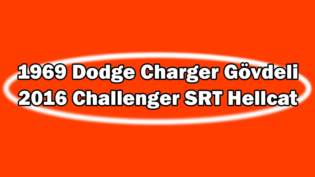 1969 Dodge Charger Gövdeli 2016 Challenger Srt Hellcat