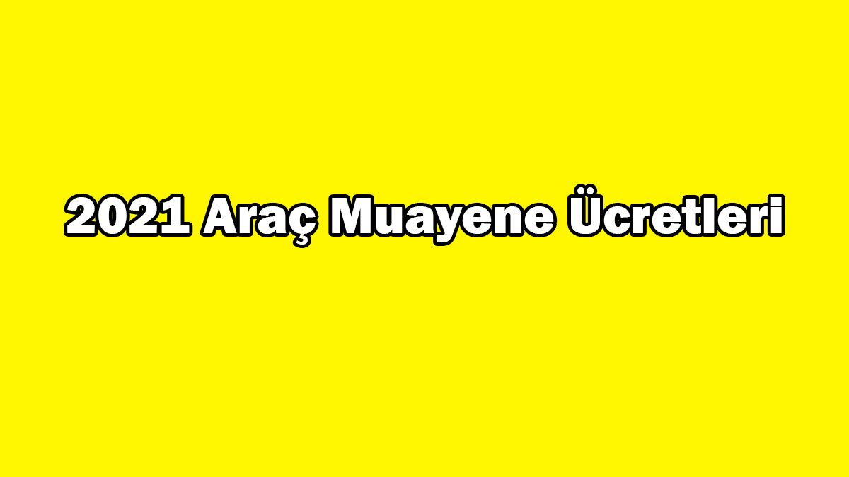 2021 Araç Muayene Ücretleri