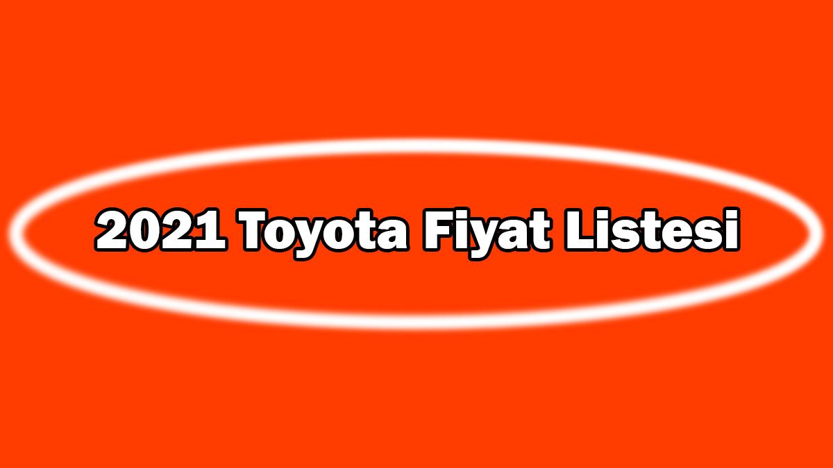2021 Toyota Fiyat Listesi Açıklandı Ocak 2021 Fiyatı