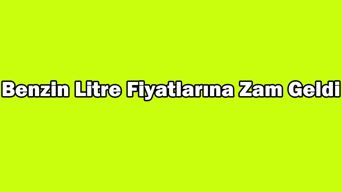 Benzin Litre Fiyatlarına Zam Geldi