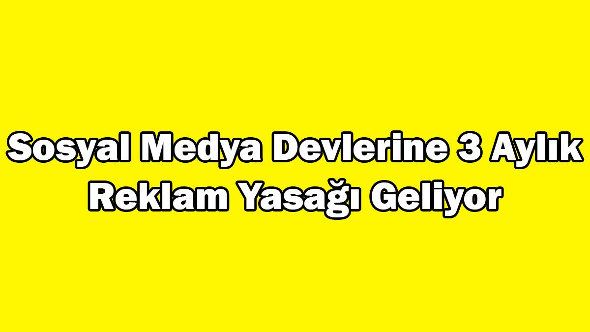 Türkiye'de Sosyal Medya Devlerine Reklam Yasağı Geliyor